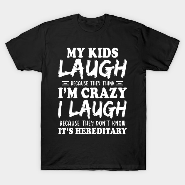 My Kids laugh because they think I'm crazy Funny T-Shirt by Xonmau